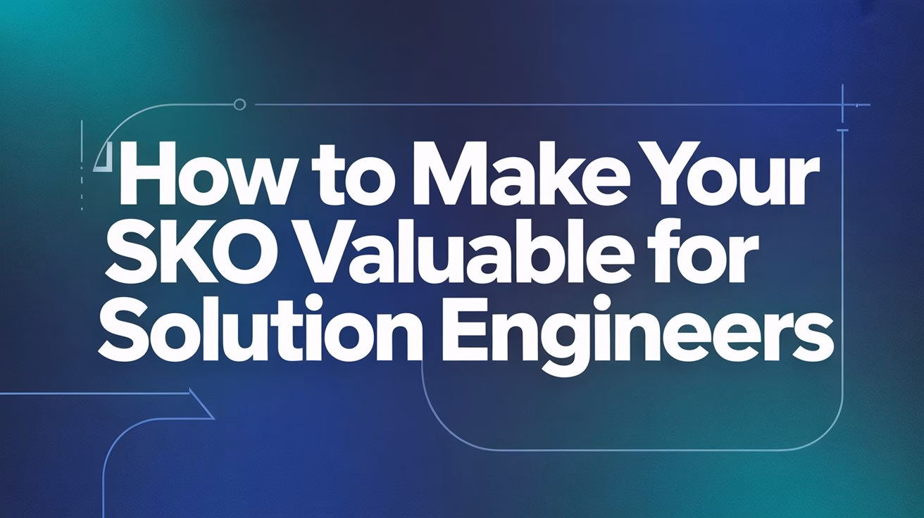 How to Make Your SKO Valuable for Solution Engineers