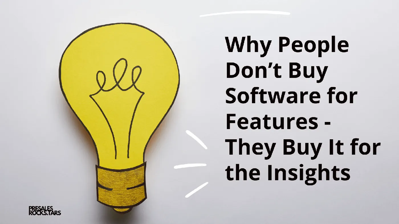 Why People Don’t Buy Software for Features—They Buy It for the Insights