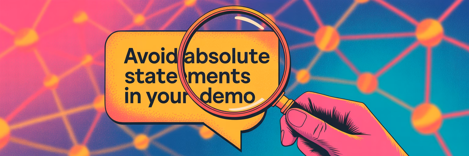 Avoid absolute statements in your demo