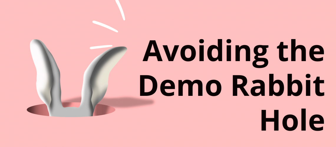 Avoiding the Demo Rabbit Hole