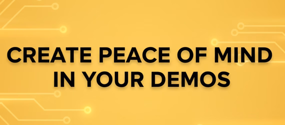 create peace of mind in your demos